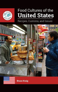 Title: Food Cultures of the United States: Recipes, Customs, and Issues, Author: Bruce Kraig