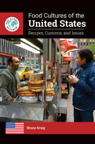 Title: Food Cultures of the United States: Recipes, Customs, and Issues, Author: Bruce Kraig