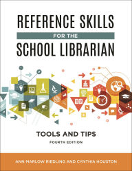 Title: Reference Skills for the School Librarian: Tools and Tips, Author: Ann Marlow Riedling Ph.D.