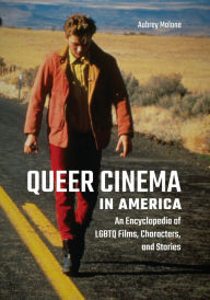 Title: Queer Cinema in America: An Encyclopedia of LGBTQ Films, Characters, and Stories, Author: Aubrey Malone