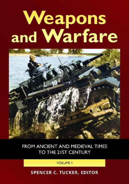 Weapons and Warfare: From Ancient and Medieval Times to the 21st Century [2 volumes]