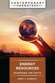 Title: Energy Resources: Examining the Facts, Author: Jerry A. McBeath