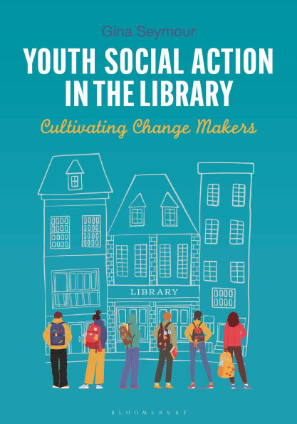 Youth Social Action in the Library: Cultivating Change Makers