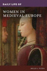 Title: Daily Life of Women in Medieval Europe, Author: Belle S. Tuten