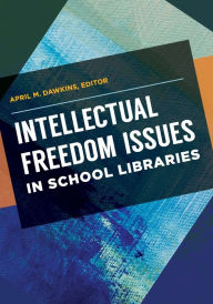 Title: Intellectual Freedom Issues in School Libraries, Author: April M. Dawkins