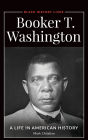 Booker T. Washington: A Life in American History
