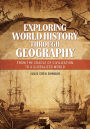 Exploring World History through Geography: From the Cradle of Civilization to A Globalized World