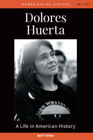 Title: Dolores Huerta: A Life in American History, Author: April Tellez
