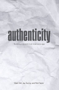 Free audio downloads of books Authenticity: Building a Brand in an Insincere Age ePub 9781440873218 by Mark Toft, Jay Sunny, Rich Taylor