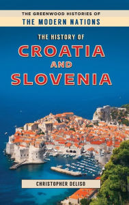 Title: The History of Croatia and Slovenia, Author: Christopher Deliso