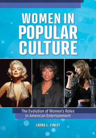 Title: Women in Popular Culture: The Evolution of Women's Roles in American Entertainment [2 volumes], Author: Laura L. Finley