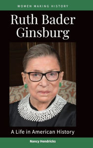Title: Ruth Bader Ginsburg: A Life in American History, Author: Nancy Hendricks