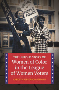 Title: The Untold Story of Women of Color in the League of Women Voters, Author: Carolyn Jefferson-Jenkins