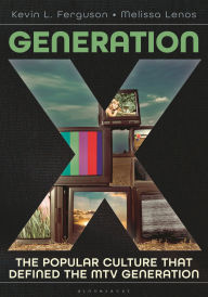 Title: Generation X: The Popular Culture that Defined the MTV Generation, Author: Kevin L. Ferguson