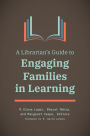 A Librarian's Guide to Engaging Families in Learning
