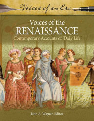 Title: Voices of the Renaissance: Contemporary Accounts of Daily Life, Author: John A. Wagner