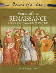 Title: Voices of the Renaissance: Contemporary Accounts of Daily Life, Author: John A. Wagner