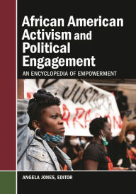 Title: African American Activism and Political Engagement: An Encyclopedia of Empowerment, Author: Angela Jones