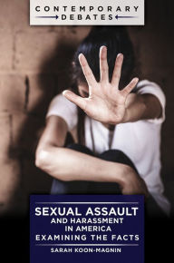 Title: Sexual Assault and Harassment in America: Examining the Facts, Author: Sarah Koon-Magnin