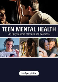 Title: Teen Mental Health: An Encyclopedia of Issues and Solutions, Author: Len Sperry