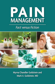 Title: Pain Management: Fact versus Fiction, Author: Myrna Chandler Goldstein MA