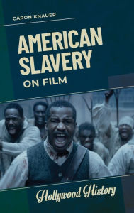 Title: American Slavery on Film, Author: Caron Knauer