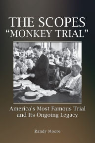 Title: The Scopes Monkey Trial: America's Most Famous Trial and Its Ongoing Legacy, Author: Randy Moore