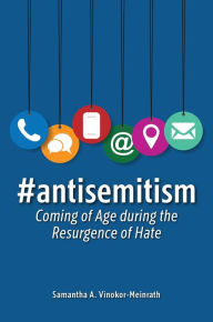 Title: #antisemitism: Coming of Age during the Resurgence of Hate, Author: Samantha A. Vinokor-Meinrath