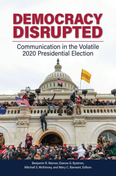 Democracy Disrupted: Communication in the Volatile 2020 Presidential Election