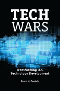 Title: Tech Wars: Transforming U.S. Technology Development, Author: Daniel M. Gerstein