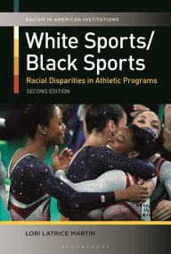 Title: White Sports/Black Sports: Racial Disparities in Athletic Programs, Author: Lori Latrice Martin