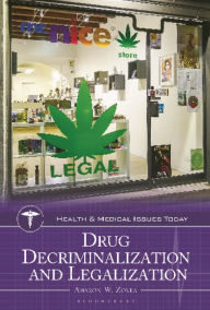 Title: Drug Decriminalization and Legalization, Author: Aharon W. Zorea