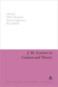 Title: J. M. Coetzee in Context and Theory, Author: Elleke Boehmer