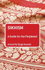 Sikhism: A Guide for the Perplexed / Edition 1