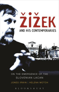 Title: Zizek and his Contemporaries: On the Emergence of the Slovenian Lacan, Author: Jones Irwin