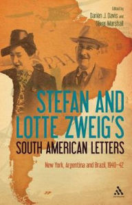 Title: Stefan and Lotte Zweig's South American Letters: New York, Argentina and Brazil, 1940-42, Author: Stefan Zweig