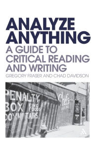 Title: Analyze Anything: A Guide to Critical Reading and Writing / Edition 1, Author: Gregory Fraser