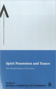 Title: Spirit Possession and Trance: New Interdisciplinary Perspectives, Author: Bettina E. Schmidt