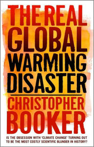 The Real Global Warming Disaster: Is the Obsession with 'Climate Change' Turning out to be the Most Costly Scientific Blunder in History?