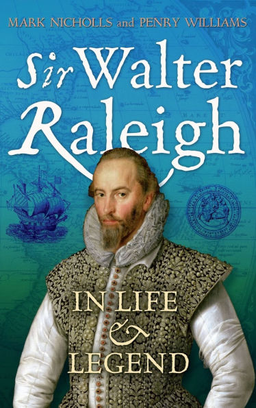 Sir Walter Raleigh: In Life and Legend