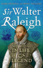 Sir Walter Raleigh: In Life and Legend