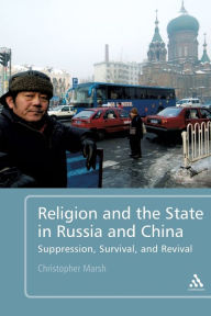 Title: Religion and the State in Russia and China: Suppression, Survival, and Revival, Author: Christopher Marsh
