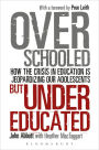 Overschooled but Undereducated: How the Crisis in Education is Jeopardizing Our Adolescents