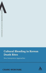 Title: Cultural Blending In Korean Death Rites: New Interpretive Approaches, Author: Chang-Won Park