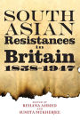 South Asian Resistances in Britain, 1858 - 1947