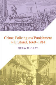 Title: Crime, Policing and Punishment in England, 1660-1914, Author: Drew D. Gray
