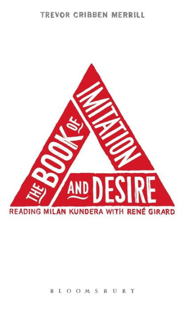 The Book of Imitation and Desire: Reading Milan Kundera with Rene Girard [Book]