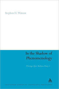 Title: In the Shadow of Phenomenology: Writings After Merleau-Ponty I, Author: Stephen H. Watson