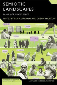 Title: Semiotic Landscapes: Language, Image, Space / Edition 1, Author: Adam Jaworski