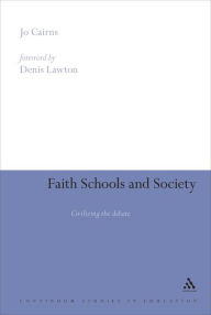Title: Faith Schools and Society: Civilizing the Debate, Author: Jo Cairns